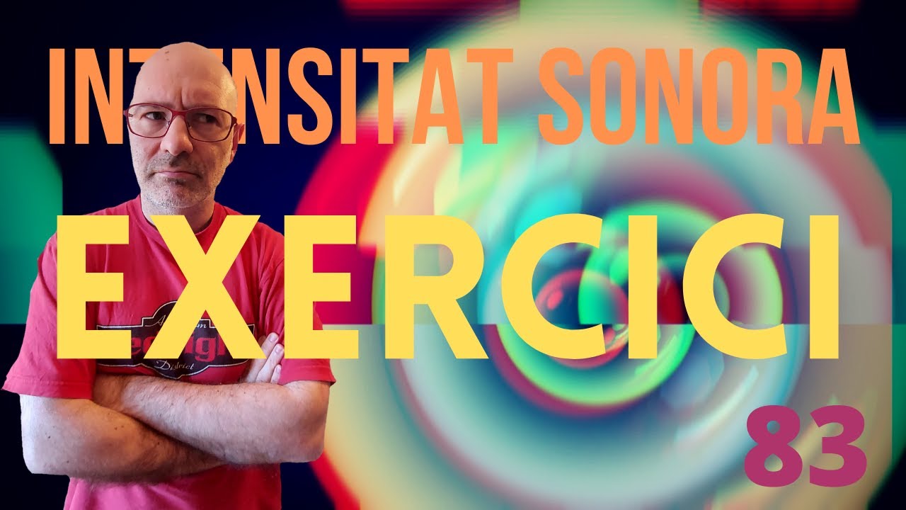 EXERCICI SOBRE INTENSITAT SONORA de Física i Química Batxillerat