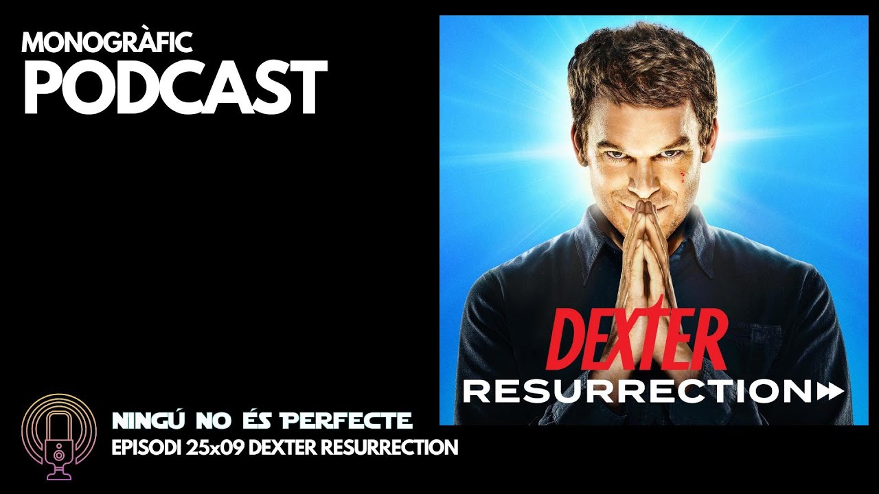NNEP 25x09 - Dexter Resurrection de Ignasi Arbat