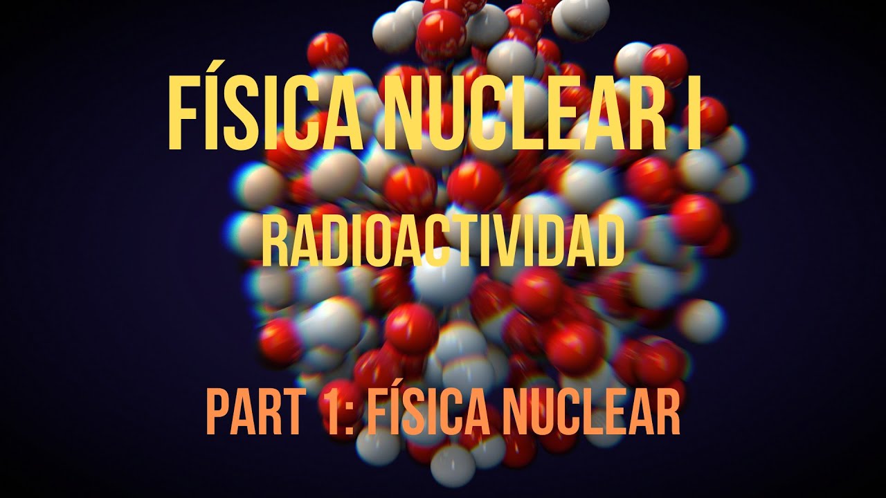 PART 1 FÍSICA NUCLEAR de Física i Química Batxillerat