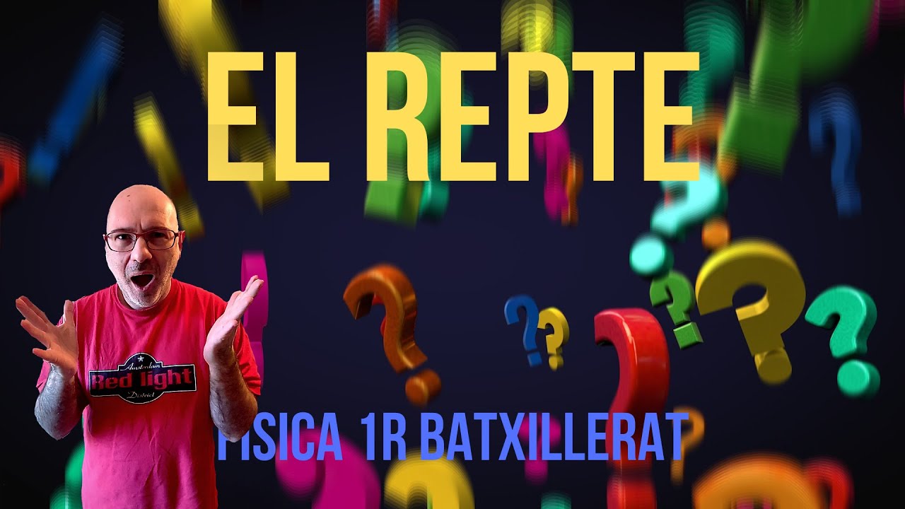 EL REPTE 1 DE FÍSICA de Física i Química Batxillerat