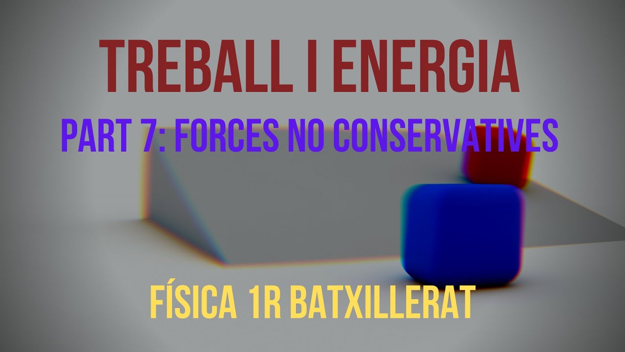 PART 7 FORCES NO CONSERVATIVES de Física i Química Batxillerat