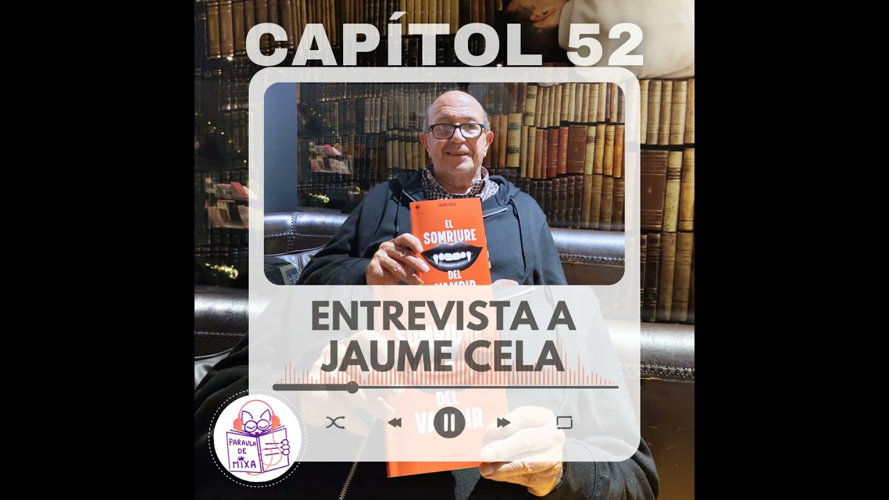 Capítol 52 - Jaume Cela: «La literatura ens fa suportable la realitat» de Paraula de Mixa