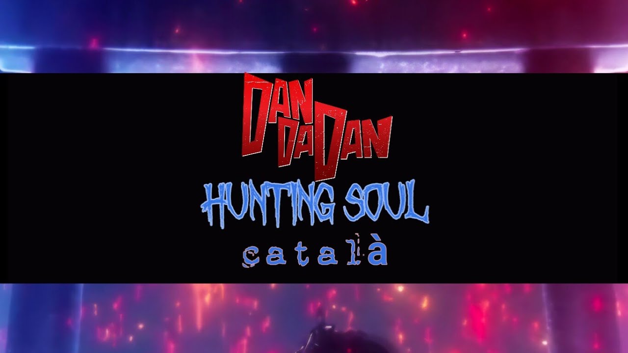 DanDaDan | HUNTING SOUL | Versió Català de MrKustik