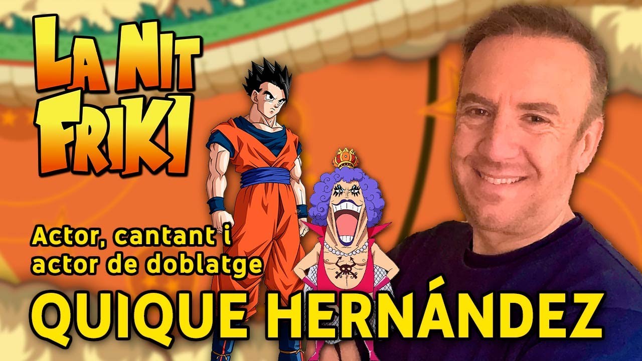 QUIQUE HERNÁNDEZ🎙️(veu del Son Gohan adult, Ivankov, Enmu i Iruka) - Pòdcast de La Nit Friki - Ep.40 de La Nit Friki