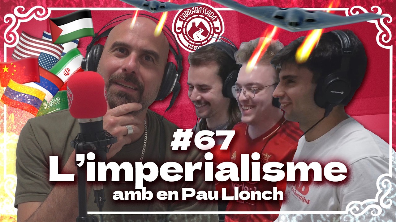 L'Arrabassada #67 - L'imperialisme (amb en Pau Llonch) de L'Arrabassada