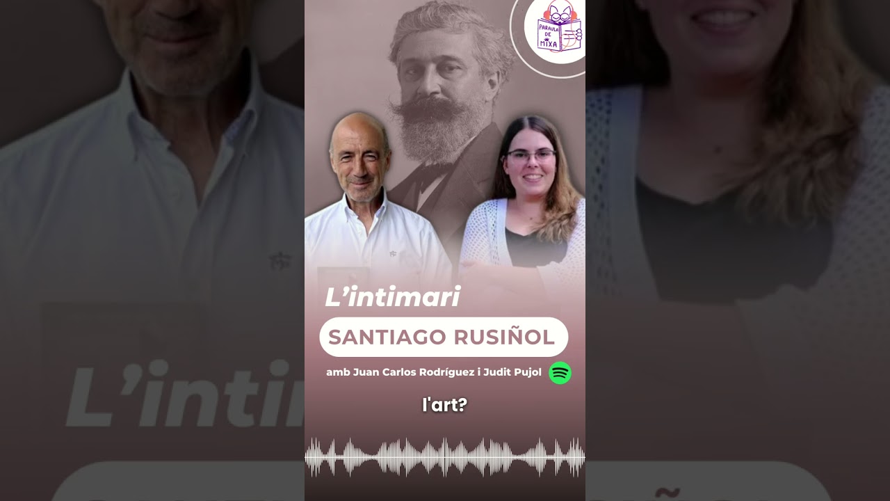 La crítica social de Santiago Rusiñol de Paraula de Mixa