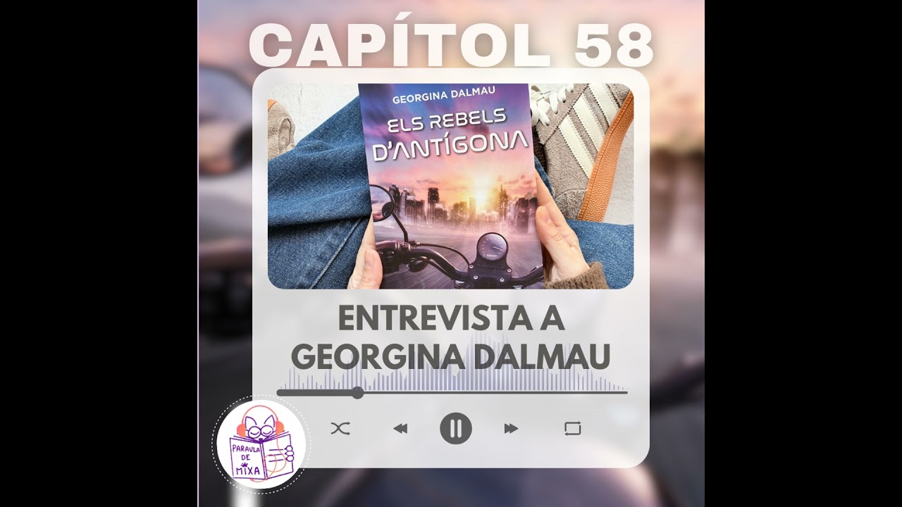 Capítol 58 - Entrevista a Georgina Dalmau ("Els rebels d'Antígona") de Paraula de Mixa