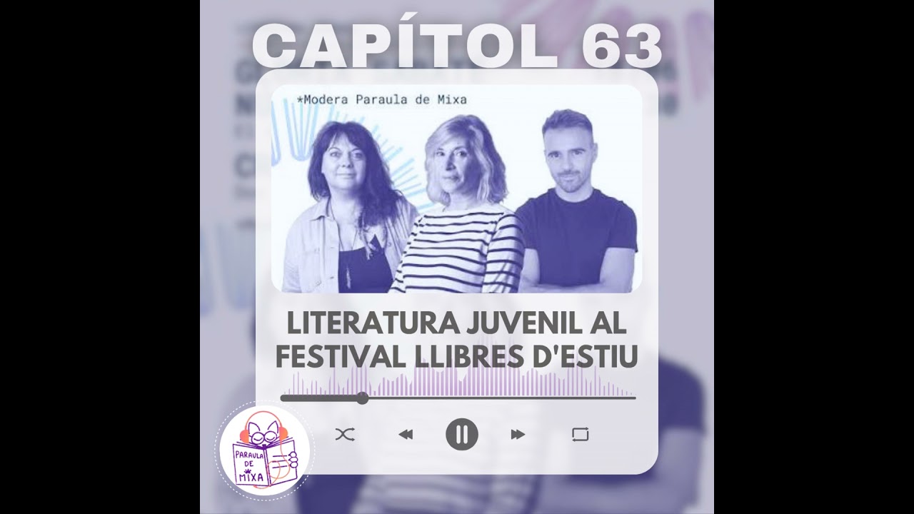 Capítol 63 - Literatura juveni al Festival Llibres d'Estiu (amb Núria Pradas, Glòria Sabaté i Cri... de Paraula de Mixa