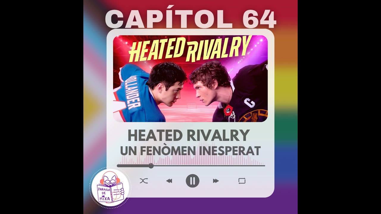 Capítol 64 - Heated Rivalry (1a part) Un fenòmen inesperat (ft. Safareig Literari) de Paraula de Mixa