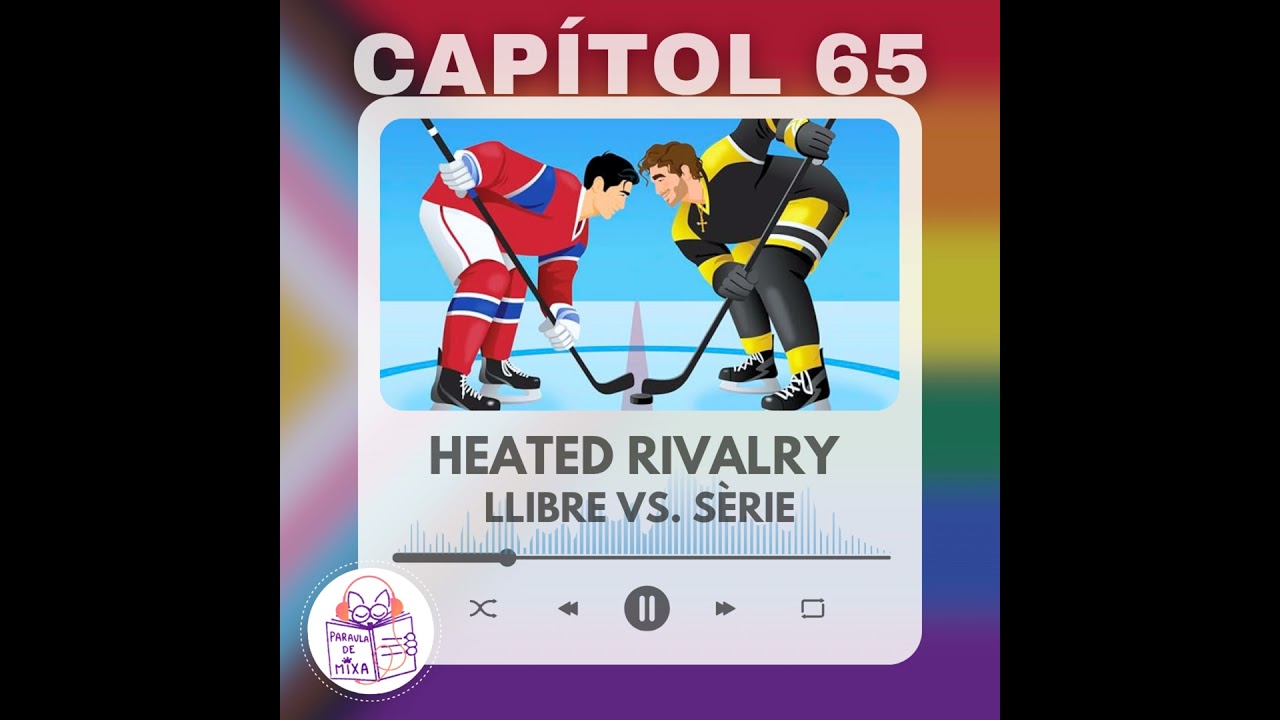Capítol 65 - Heated Rivalry (2a part) Llibre vs. Sèrie (ft. Safareig Literari) de Paraula de Mixa