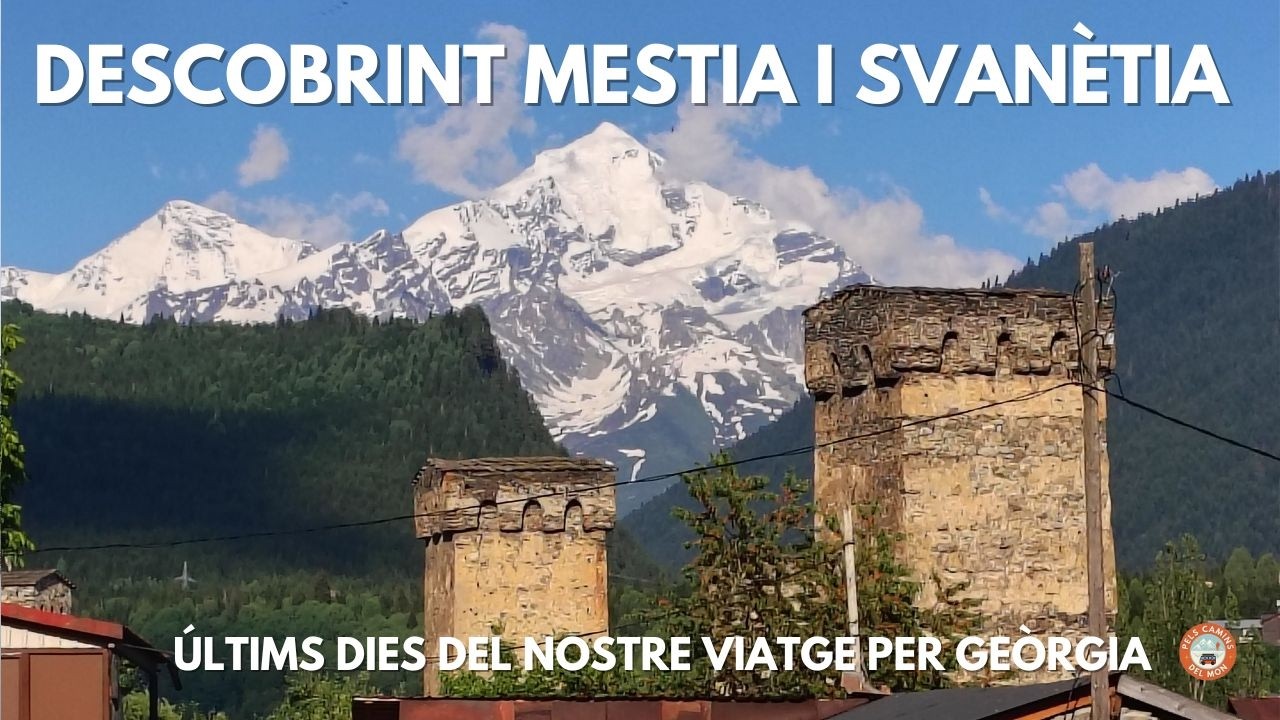 MESTIA: així acaba la nostra aventura per Geòrgia 🇬🇪 de Pels Camins del Món