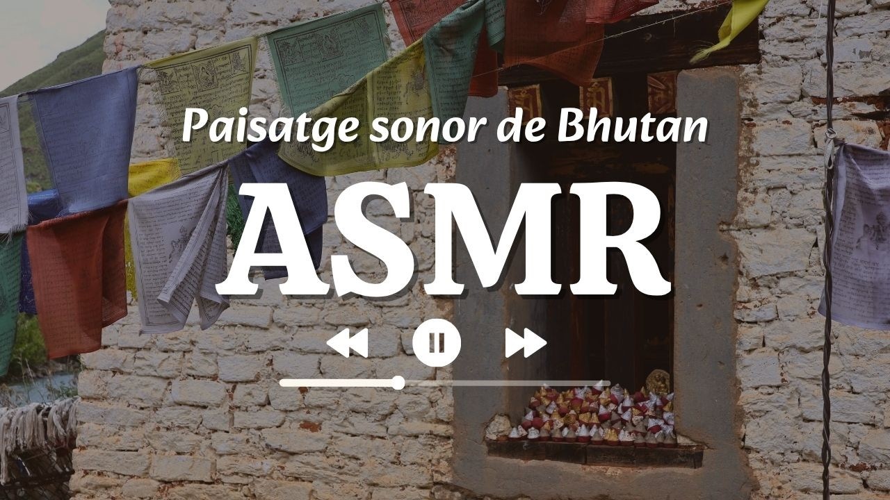 Paisatge sonor de BHUTAN 🇧🇹 | ASMR de anna around